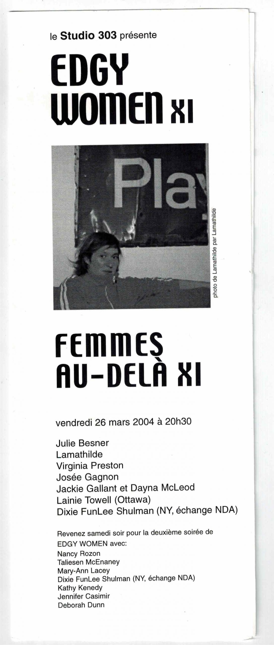 Edgy Women / Femmes au-delà XI (2004)
28 mars 2004
Julie Besner, Lamathilde, Virginia Preston, Josée Gagnon, Jackie Gallant et Dayna Mcleod, Lainie Towell, Dixie FunLee Shulman