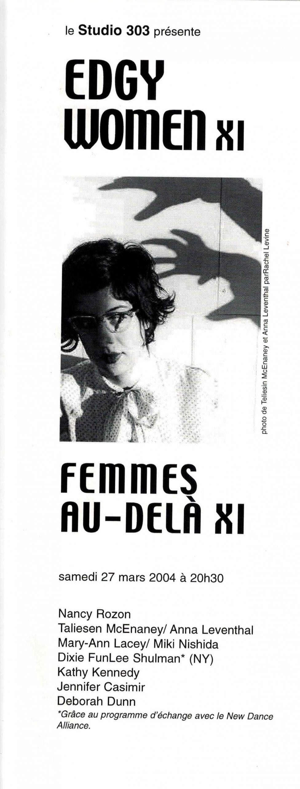 Edgy Women / Femmes au-delà XI (2004)
27 mars 2004
Nancy Rozon, Taliesin McEmaney / Anna Leventhal, Mary-Ann Lacey / Miki Nishida, Kathy Kennedy, Jennifer Casimir, Deborah Dunn