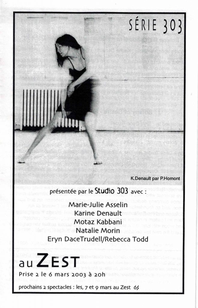 Série 303- prise 2 (2003) dans le cadre de l'événement Espaces_Émergents
6 mars 2003
avec Marie-Julie Asselin, Karine Denault, Motaz Kabbani, Natalie Morin, Eryn DaceTrudell/Rebecca Todd