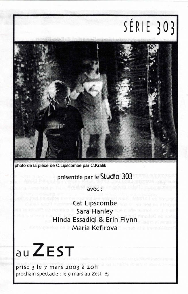 Série 303- prise 3 (2003) dans le cadre de l'événement Espaces_Émergents
7 mars 2003
avec Cat Lipscombe. Sara Hanley, Hinda Essadiqi et Erin Flynn, Maria Kefirova