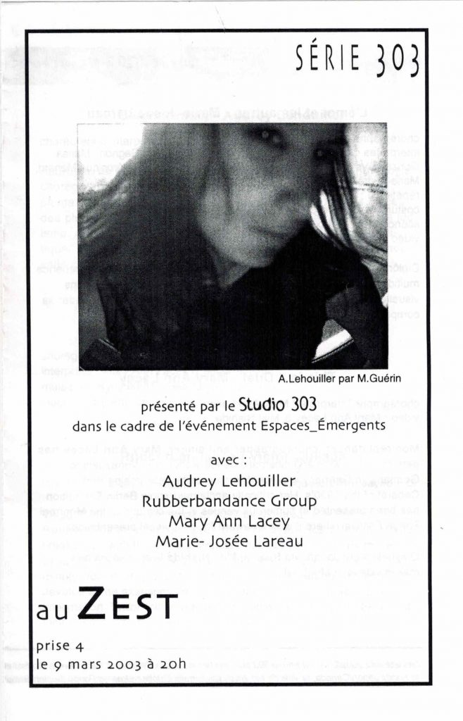 Série 303- prise 4 (2003) dans le cadre de l'événement Espaces_Émergents
9 mars 2003
avec Audrey Lehouiller, Rubberbandance Group, Mary Ann Lacey, Marie-Josée Lareau